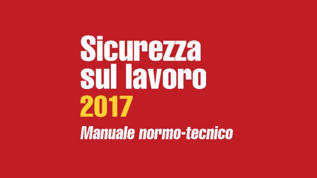 Sicurezza sul lavoro 2017: un capitolo del nuovo manuale in free download Sicurezza sul lavoro 2017: un capitolo del nuovo manuale in free download